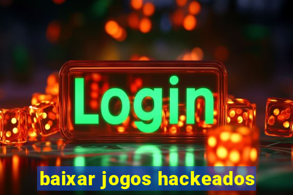 baixar jogos hackeados